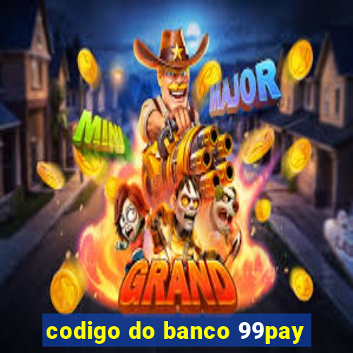 codigo do banco 99pay